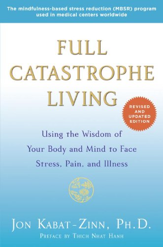 Full Catastrophe Living (Revised Edition) Using the Wisdom of Your Body and Mind to Face Stress, Pain, and Illness  2013 (Revised) 9780345536938 Front Cover
