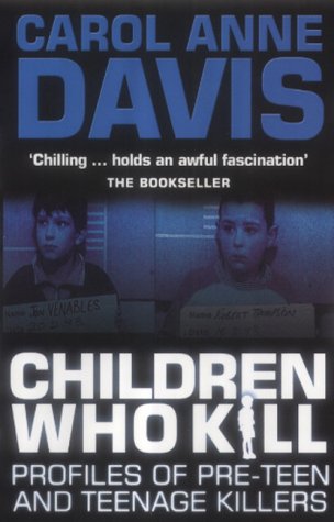 Children Who Kill Profiles of Pre-Teen and Teenage Killers  2004 9780749006938 Front Cover
