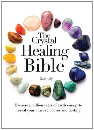 Crystal Healing Bible Practical Divination Techniques That Harness a Million Years of Earth Energy to Reveal Your Lives, Loves, and Destiny N/A 9780785828938 Front Cover