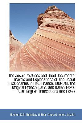 Jesuit Relations and Allied Documents Travels and Explorations of the Jesuit Missionaries in Ne  2009 9781110003938 Front Cover