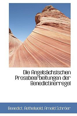 Die Angelsachsischen Prosabearbeitungen Der Benedictinerregel:   2009 9781110199938 Front Cover