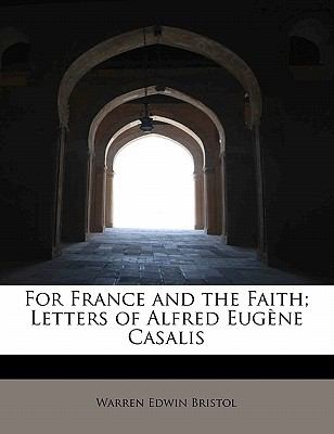 For France and the Faith; Letters of Alfred Eugï¿½ne Casalis  N/A 9781115545938 Front Cover