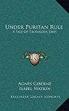 Under Puritan Rule A Tale of Troublous Days N/A 9781163403938 Front Cover