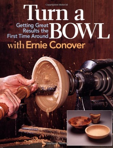 Turn a Bowl with Ernie Conover Getting Great Results the First Time Around  2000 9781561582938 Front Cover