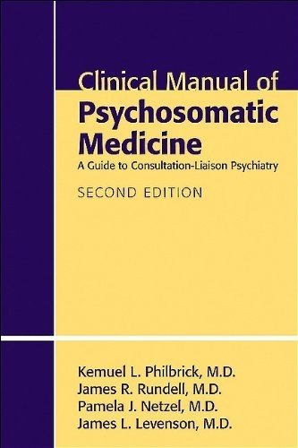 Clinical Manual of Psychosomatic Medicine A Guide to Consultation-Liaison Psychiatry 2nd 2012 (Revised) 9781585623938 Front Cover