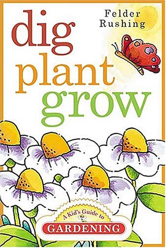 Dig, Plant, Grow   2004 9781591860938 Front Cover