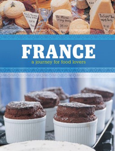 France A Journey for Food Lovers  2011 9781770500938 Front Cover