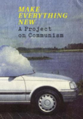 Make Everything New: A Project on Communism  2006 9781870699938 Front Cover
