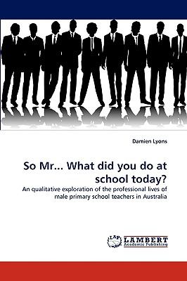 So Mr What Did You Do at School Today? N/A 9783838385938 Front Cover