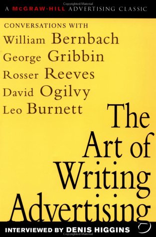 Art of Writing Advertising Conversations with Masters of the Craft: David Ogilvy, William Bernbach, Leo Burnett, Rosser Reeves,  2003 9780071410939 Front Cover