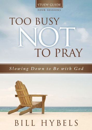 Too Busy Not to Pray Study Guide with DVD Slowing down to Be with God  2013 9780310694939 Front Cover
