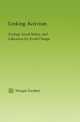 Linking Activism Ecology, Social Justice, and Education for Social Change  2005 9780415803939 Front Cover