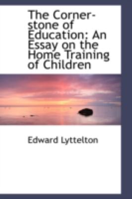 The Corner-stone of Education: An Essay on the Home Training of Children  2008 9780559651939 Front Cover