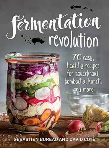 Fermentation Revolution 70 Easy Recipes for Sauerkraut, Kombucha, Kimchi and More  2018 9780778805939 Front Cover