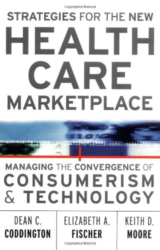 Strategies for the New Health Care Marketplace Managing the Convergence of Consumerism and Technology  2001 9780787955939 Front Cover