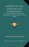 Report of the Country Life Commission : Special Message from the President of the United States (1909) N/A 9781168849939 Front Cover