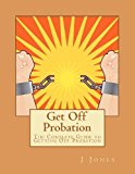 Get off Probation The Complete Guide to Getting off Probation N/A 9781466235939 Front Cover