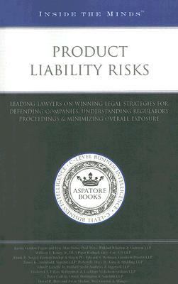 Product Liability Risks : Leading Lawyers on Winning Legal Strategies for Defending Companies, Understanding Regulatory Proceedings and Minimizing Overall Exposure N/A 9781596222939 Front Cover