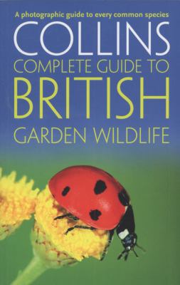 British Garden Wildlife A Photographic Guide to Every Common Species  2010 9780007363940 Front Cover