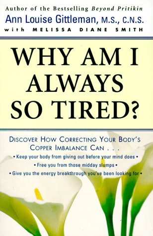 Why Am I Always So Tired? Discover How Correcting Your Body's Copper Imbalance Can * Keep Your Body from Giving Out Before Your Mind Does *Free You from Those Midday Slumps * Give You the Energy Breakthrough You've Been Looking For N/A 9780062515940 Front Cover