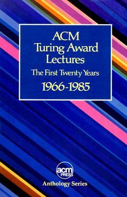 ACM Turing Award Lectures The First Twenty Years, 1966-1985 1st 9780201077940 Front Cover