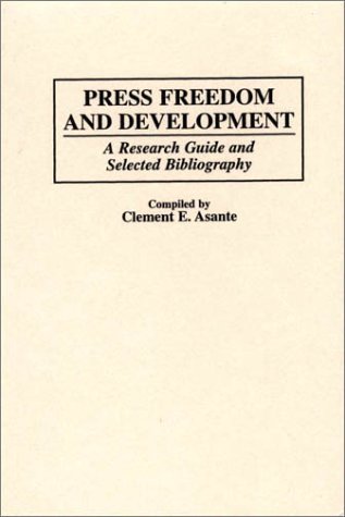 Press Freedom and Development A Research Guide and Selected Bibliography  1997 9780313299940 Front Cover
