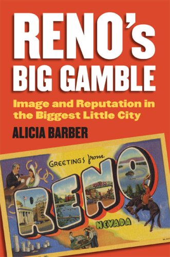 Reno's Big Gamble Image and Reputation in the Biggest Little City  2008 9780700615940 Front Cover