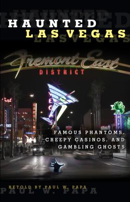Haunted Las Vegas Famous Phantoms, Creepy Casinos, and Gambling Ghosts  2012 9780762769940 Front Cover