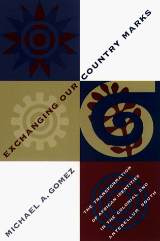 Exchanging Our Country Marks The Transformation of African Identities in the Colonial and Antebellum South  1998 9780807846940 Front Cover