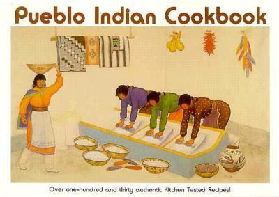 Pueblo Indian Cookbook: Recipes from the Pueblos of the American Southwest Recipes from the Pueblos of the American Southwest 2nd 1977 (Revised) 9780890130940 Front Cover