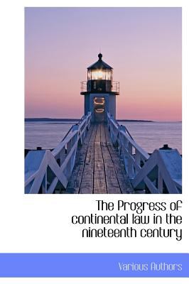 Progress of Continental Law in the Nineteenth Century  N/A 9781115371940 Front Cover