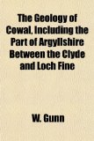 Geology of Cowal, Including the Part of Argyllshire Between the Clyde and Loch Fine N/A 9781154907940 Front Cover