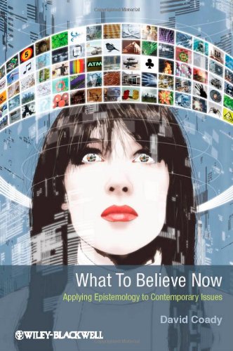What to Believe Now Applying Epistemology to Contemporary Issues  2012 9781405199940 Front Cover