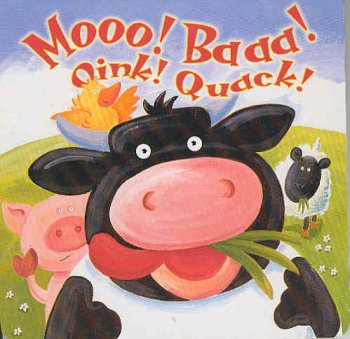 Moo! Baa! Oink! Quack!:  2005 9781577555940 Front Cover