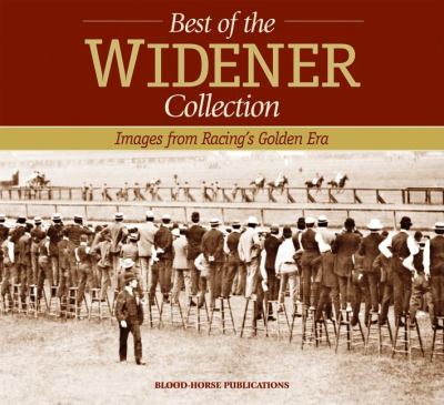 Best of the Widener Collection Images from Racing's Golden Era N/A 9781581501940 Front Cover