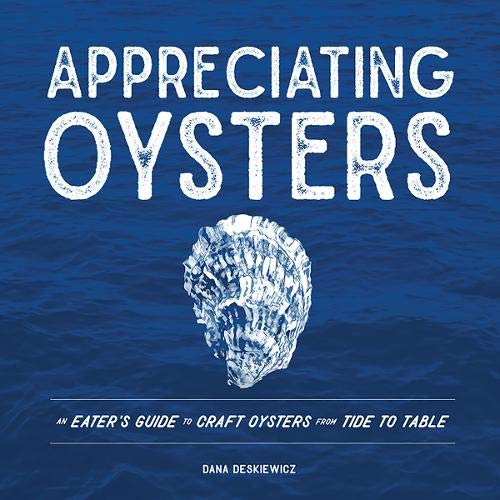 Appreciating Oysters An Eater's Guide to Craft Oysters from Tide to Table  2018 9781682680940 Front Cover