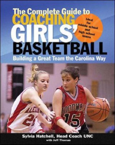 Complete Guide to Coaching Girls' Basketball Building a Great Team the Carolina Way  2007 9780071473941 Front Cover