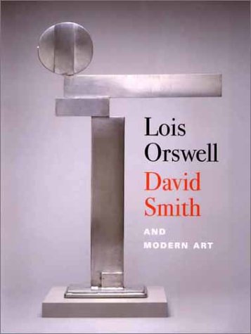 Lois Orswell, David Smith, and Modern Art   2002 9780300096941 Front Cover