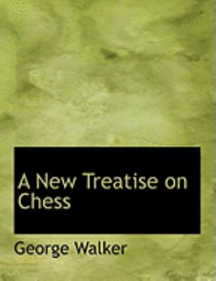 A New Treatise on Chess:   2008 9780554846941 Front Cover