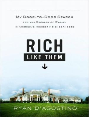 Rich Like Them: My Door-to-door Search for the Secrets of Wealth in America's Richest Neighborhoods, Library Edition  2009 9781400139941 Front Cover