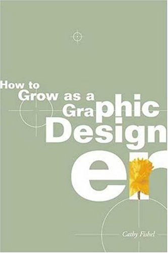 How to Grow As a Graphic Designer   2005 9781581153941 Front Cover