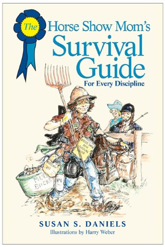 Horse Show Mom's Survival Guide For Every Discipline  2005 9781592283941 Front Cover