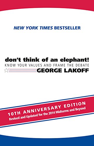 ALL NEW Don't Think of an Elephant! Know Your Values and Frame the Debate  2014 9781603585941 Front Cover
