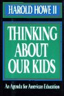Thinking about Our Kids An Agenda for American Education  1993 9780029152942 Front Cover
