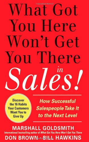 What Got You Here Won't Get You There in Sales: How Successful Salespeople Take It to the Next Level   2012 9780071773942 Front Cover