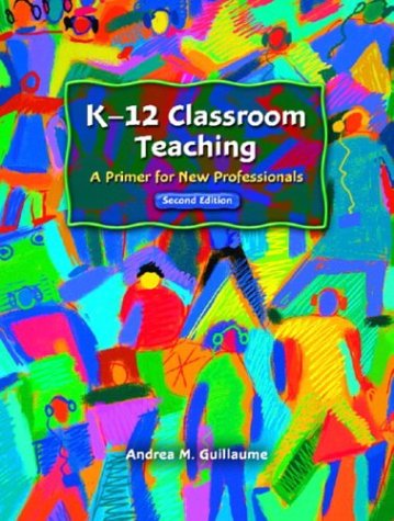 K-12 Classroom Teaching A Primer for New Professionals 2nd 2004 (Revised) 9780130496942 Front Cover