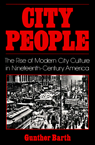 City People The Rise of Modern City Culture in Nineteenth-Century America  1980 9780195031942 Front Cover