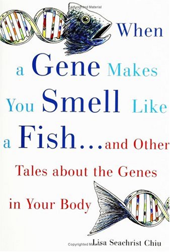 When a Gene Makes You Smell Like a Fish ... and Other Amazing Tales about the Genes in Your Body  2006 9780195169942 Front Cover
