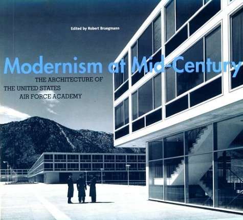 Modernism at Mid-Century The Architecture of the United States Air Force Academy  1994 9780226076942 Front Cover
