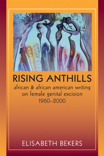 Rising Anthills African and African American Writing on Female Genital Excision, 1960-2000  2010 9780299234942 Front Cover
